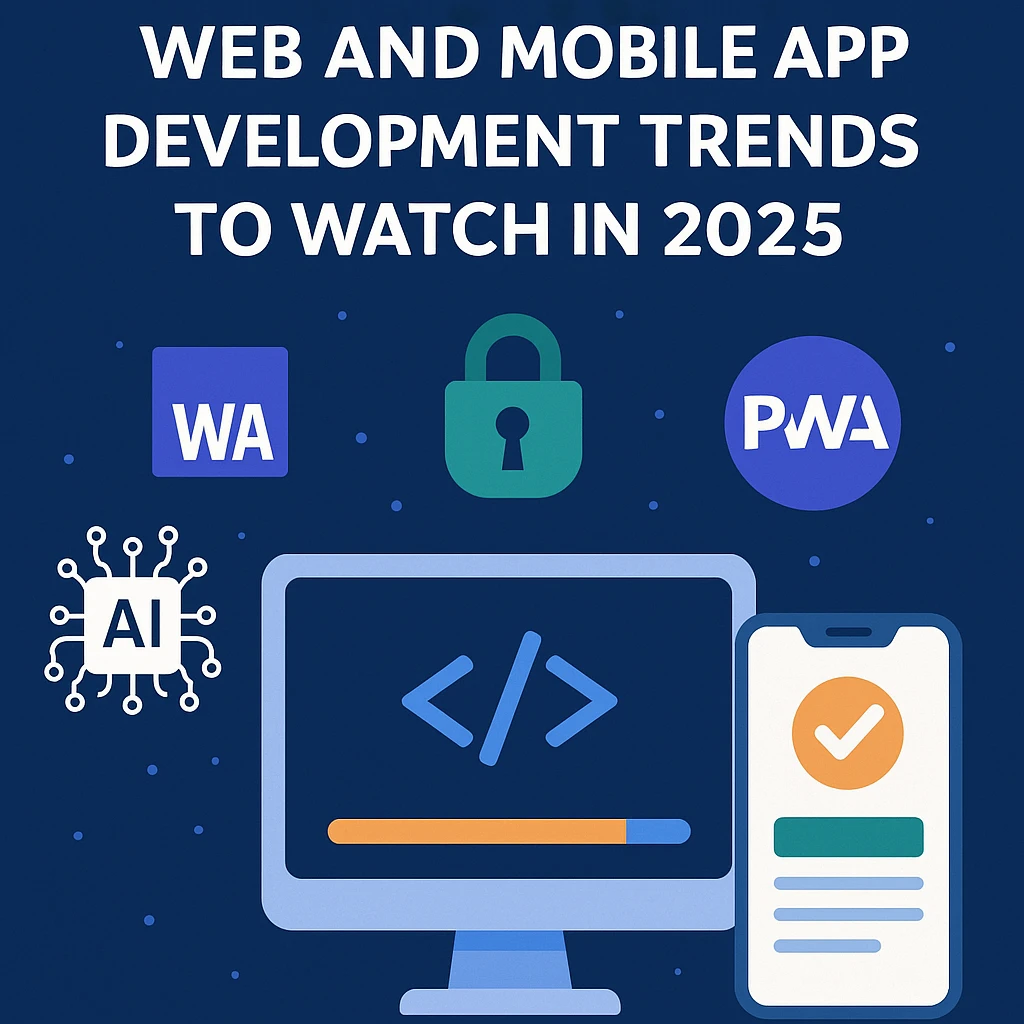 Top Web and Mobile App Development Trends to Watch in 2025